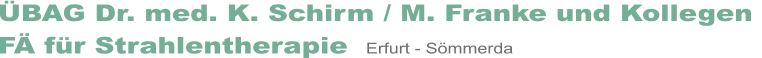 BAG Dr. med. K. Schirm / M. Franke und Kollegen  F fr Strahlentherapie  Erfurt - Smmerda