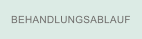 BEHANDLUNGSABLAUF